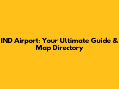 IND Airport: Your Ultimate Guide & Map Directory