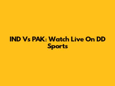IND Vs PAK: Watch Live On DD Sports
