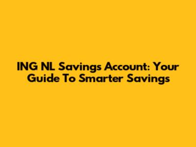 ING NL Savings Account: Your Guide To Smarter Savings