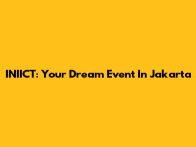INIICT: Your Dream Event In Jakarta