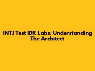 INTJ Test IDR Labs: Understanding The Architect