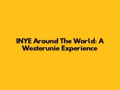 INYE Around The World: A Westerunie Experience