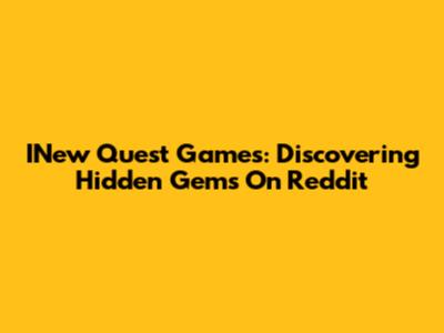 INew Quest Games: Discovering Hidden Gems On Reddit