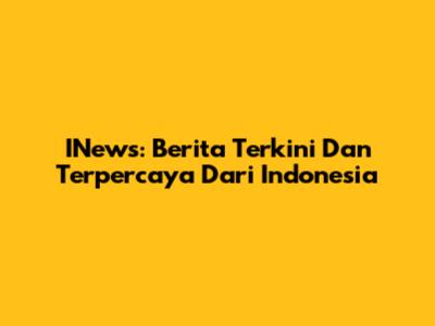 INews: Berita Terkini Dan Terpercaya Dari Indonesia