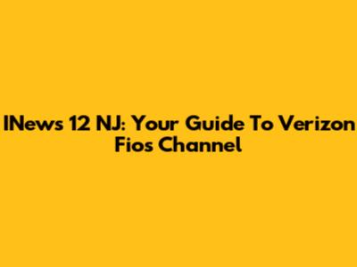 INews 12 NJ: Your Guide To Verizon Fios Channel