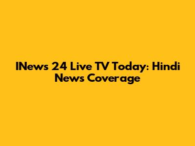 INews 24 Live TV Today: Hindi News Coverage