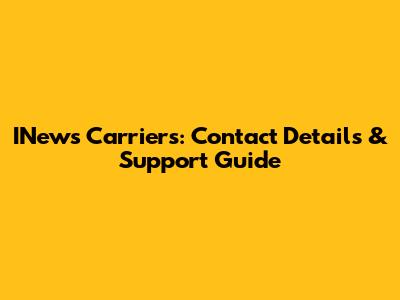 INews Carriers: Contact Details & Support Guide