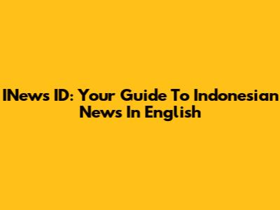 INews ID: Your Guide To Indonesian News In English