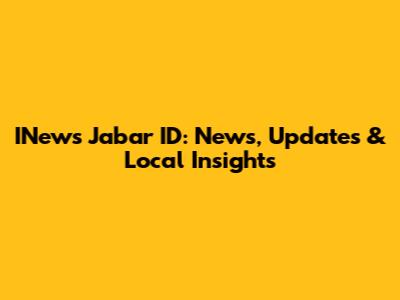 INews Jabar ID: News, Updates & Local Insights