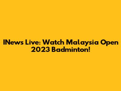 INews Live: Watch Malaysia Open 2023 Badminton!