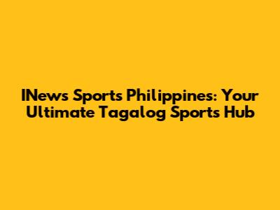 INews Sports Philippines: Your Ultimate Tagalog Sports Hub