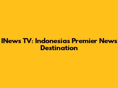 INews TV: Indonesia's Premier News Destination