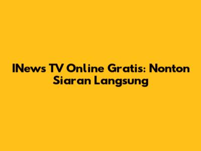 INews TV Online Gratis: Nonton Siaran Langsung