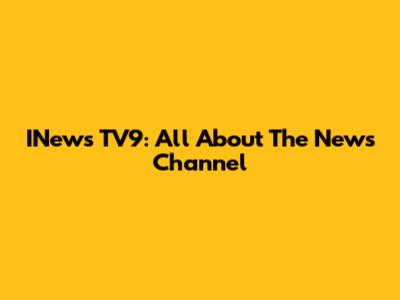 INews TV9: All About The News Channel