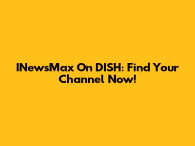 INewsMax On DISH: Find Your Channel Now!