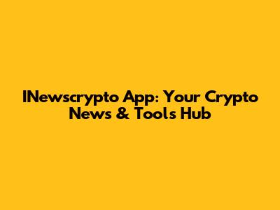 INewscrypto App: Your Crypto News & Tools Hub