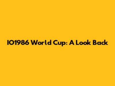 IO1986 World Cup: A Look Back
