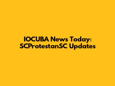 IOCUBA News Today: SCProtestanSC Updates