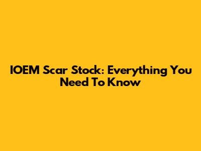 IOEM Scar Stock: Everything You Need To Know