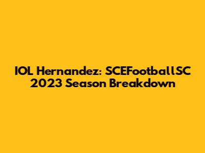 IOL Hernandez: SCEFootballSC 2023 Season Breakdown