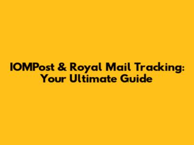 IOMPost & Royal Mail Tracking: Your Ultimate Guide