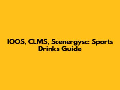 IOOS, CLMS, Scenergysc: Sports Drinks Guide