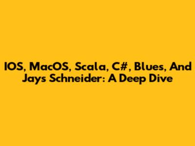 IOS, MacOS, Scala, C#, Blues, And Jays Schneider: A Deep Dive