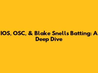 IOS, OSC, & Blake Snell's Batting: A Deep Dive