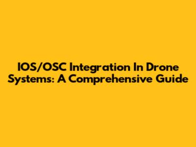 IOS/OSC Integration In Drone Systems: A Comprehensive Guide