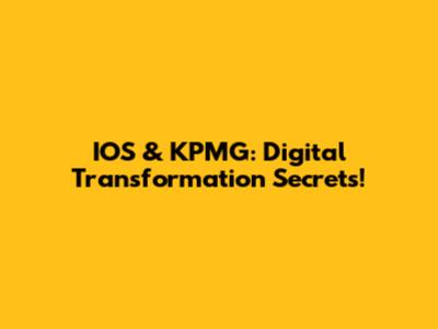 IOS & KPMG: Digital Transformation Secrets!