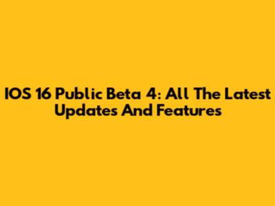 IOS 16 Public Beta 4: All The Latest Updates And Features