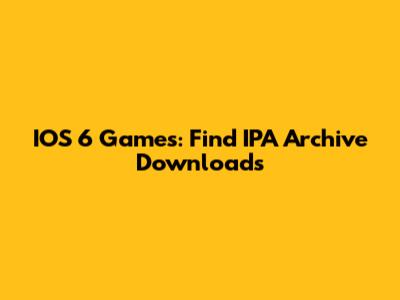 IOS 6 Games: Find IPA Archive Downloads