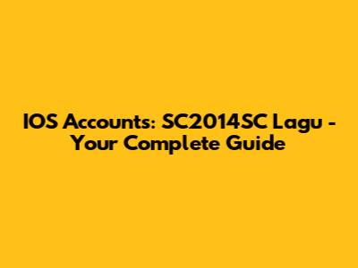 IOS Accounts: SC2014SC Lagu - Your Complete Guide