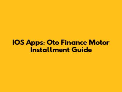 IOS Apps: Oto Finance Motor Installment Guide