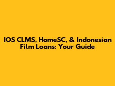 IOS CLMS, HomeSC, & Indonesian Film Loans: Your Guide