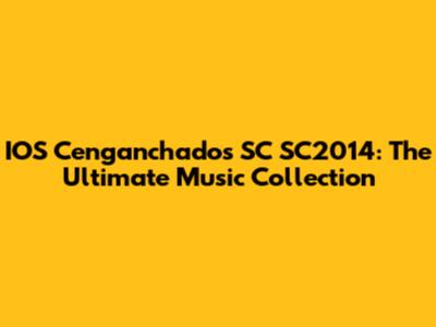 IOS Cenganchados SC SC2014: The Ultimate Music Collection