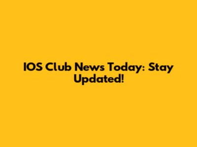 IOS Club News Today: Stay Updated!