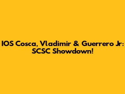 IOS Cosca, Vladimir & Guerrero Jr: SCSC Showdown!
