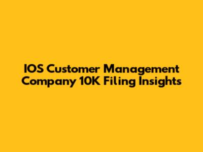 IOS Customer Management Company 10K Filing Insights