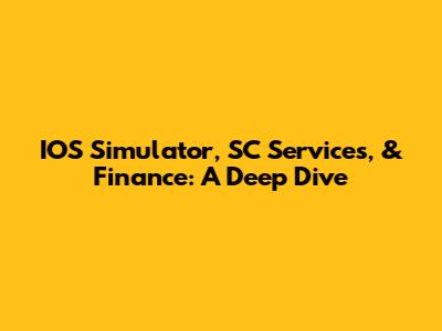 IOS Simulator, SC Services, & Finance: A Deep Dive