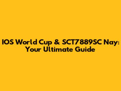 IOS World Cup & SCT7889SC Nay: Your Ultimate Guide