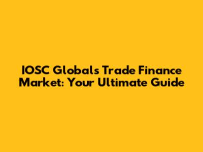 IOSC Global's Trade Finance Market: Your Ultimate Guide