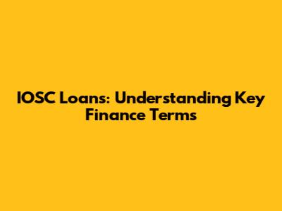 IOSC Loans: Understanding Key Finance Terms