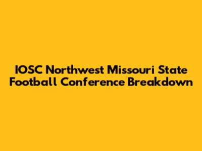 IOSC Northwest Missouri State Football Conference Breakdown