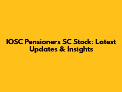 IOSC Pensioners SC Stock: Latest Updates & Insights