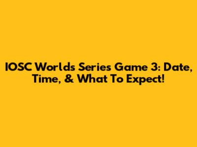 IOSC Worlds Series Game 3: Date, Time, & What To Expect!