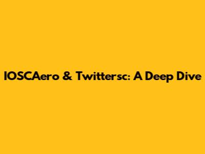 IOSCAero & Twittersc: A Deep Dive