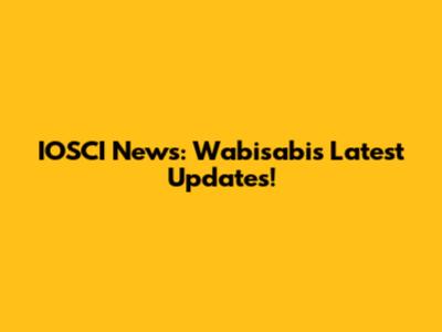 IOSCI News: Wabisabi's Latest Updates!