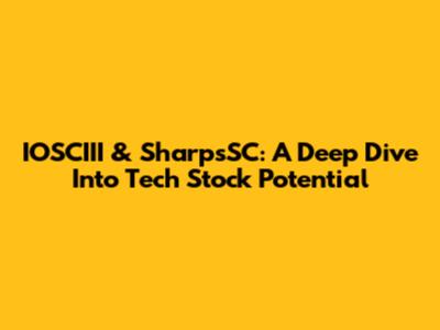 IOSCIII & SharpsSC: A Deep Dive Into Tech Stock Potential