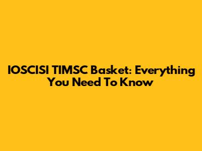 IOSCISI TIMSC Basket: Everything You Need To Know